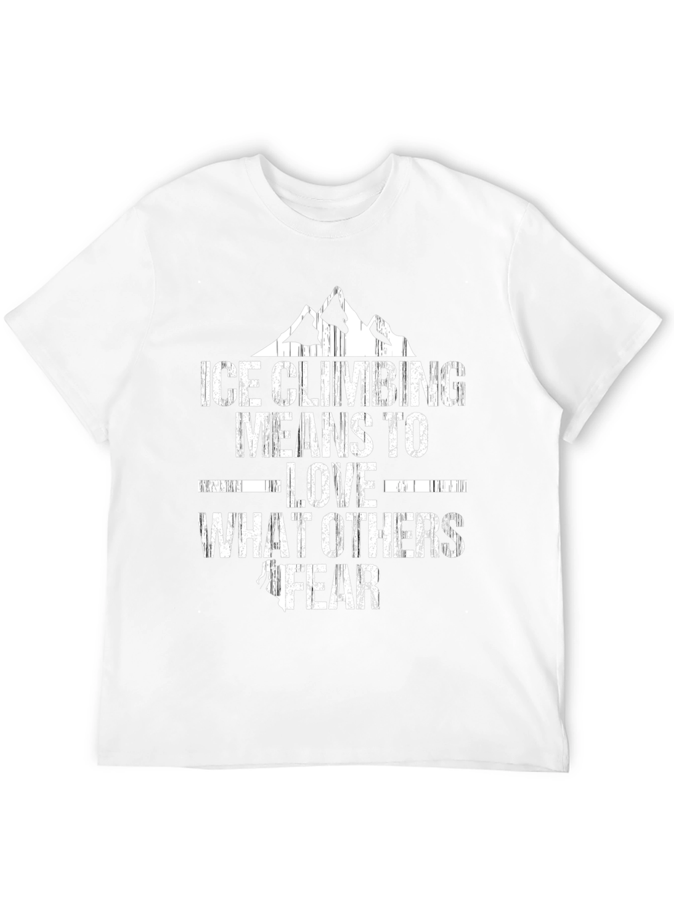 Ice Climbing T-Shirt - Love What Others Fear