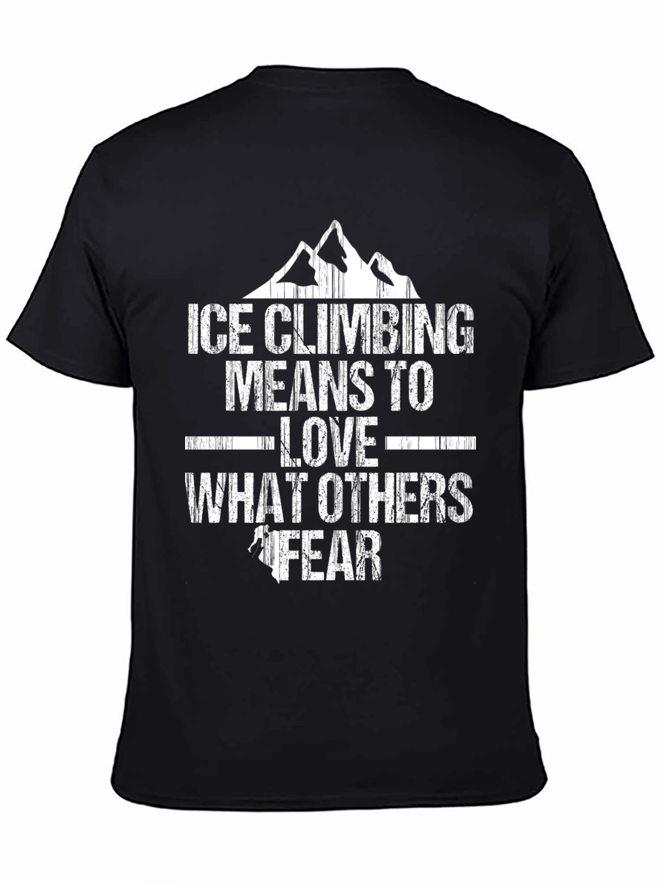 Ice Climbing T-Shirt - Love What Others Fear