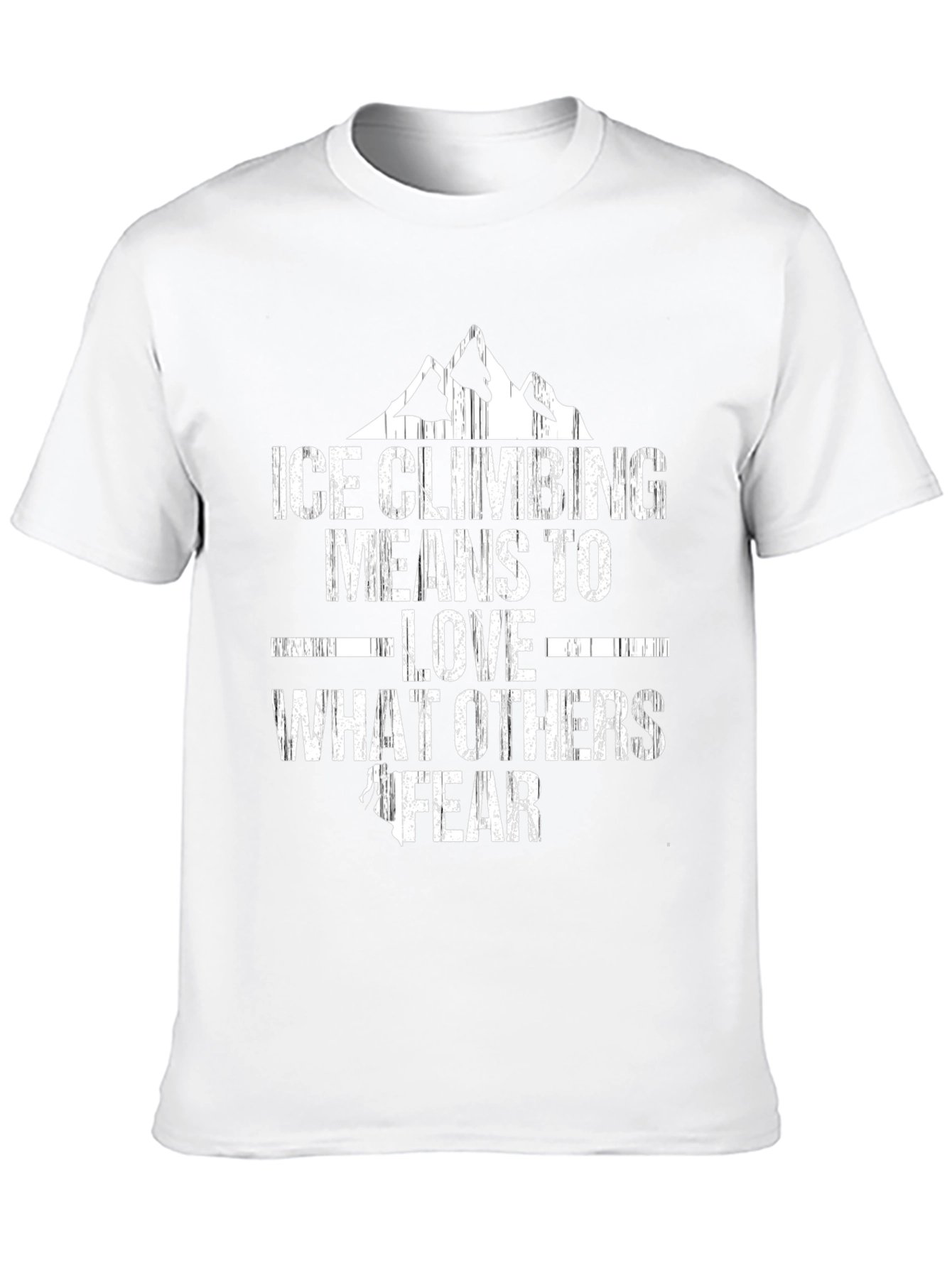 Ice Climbing T-Shirt - Love What Others Fear