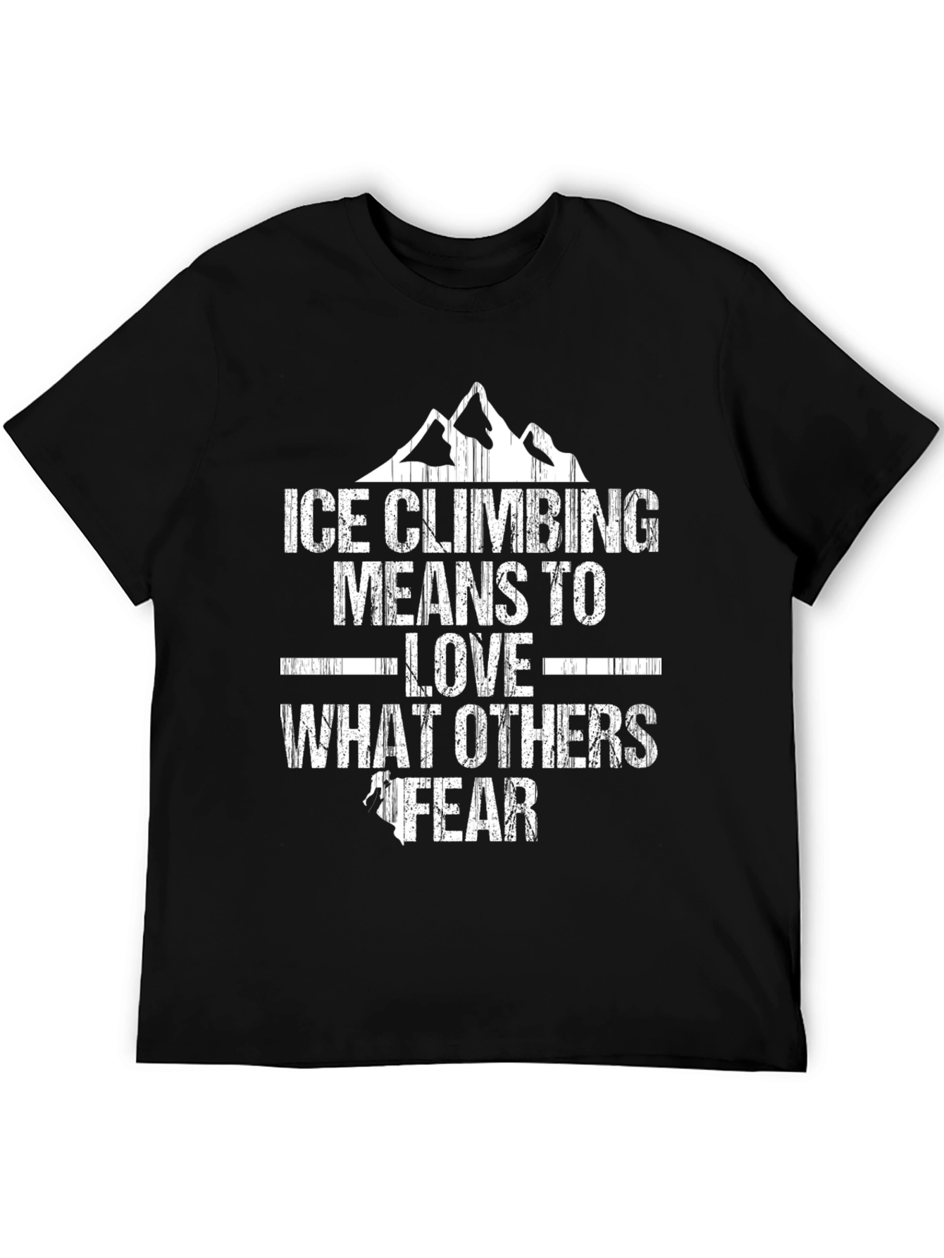 Ice Climbing T-Shirt - Love What Others Fear
