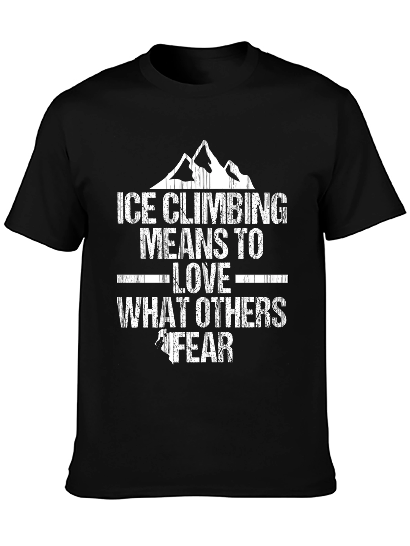 Ice Climbing T-Shirt - Love What Others Fear
