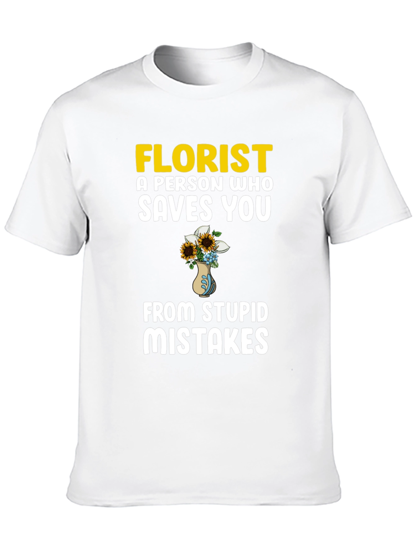 Florist Saves You From Stupid Mistakes T-Shirt