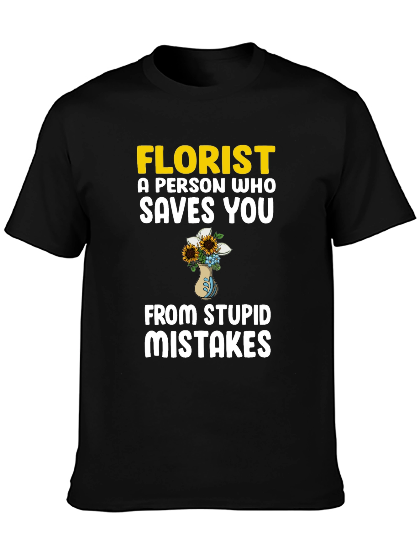 Florist Saves You From Stupid Mistakes T-Shirt
