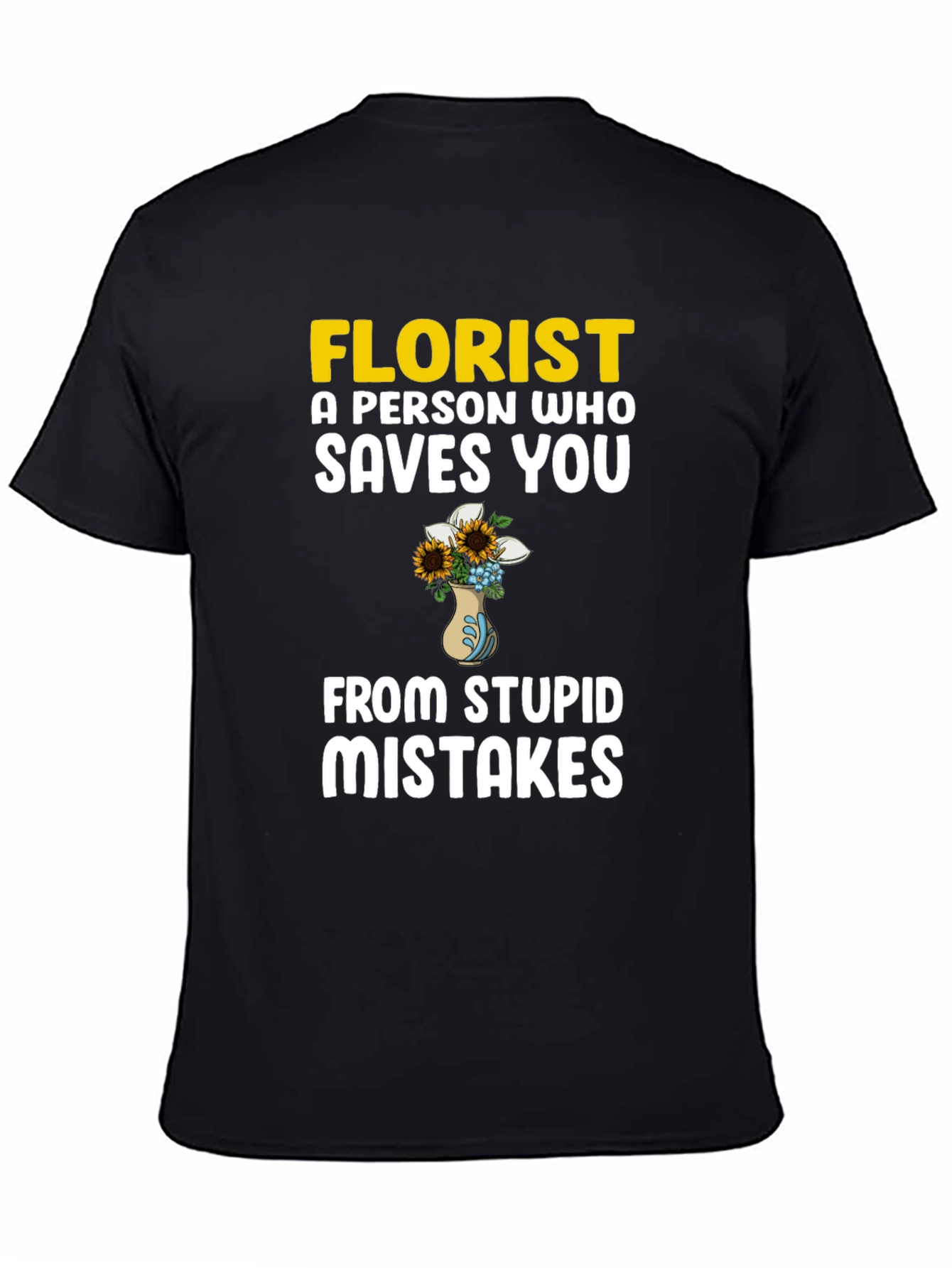 Florist Saves You From Stupid Mistakes T-Shirt