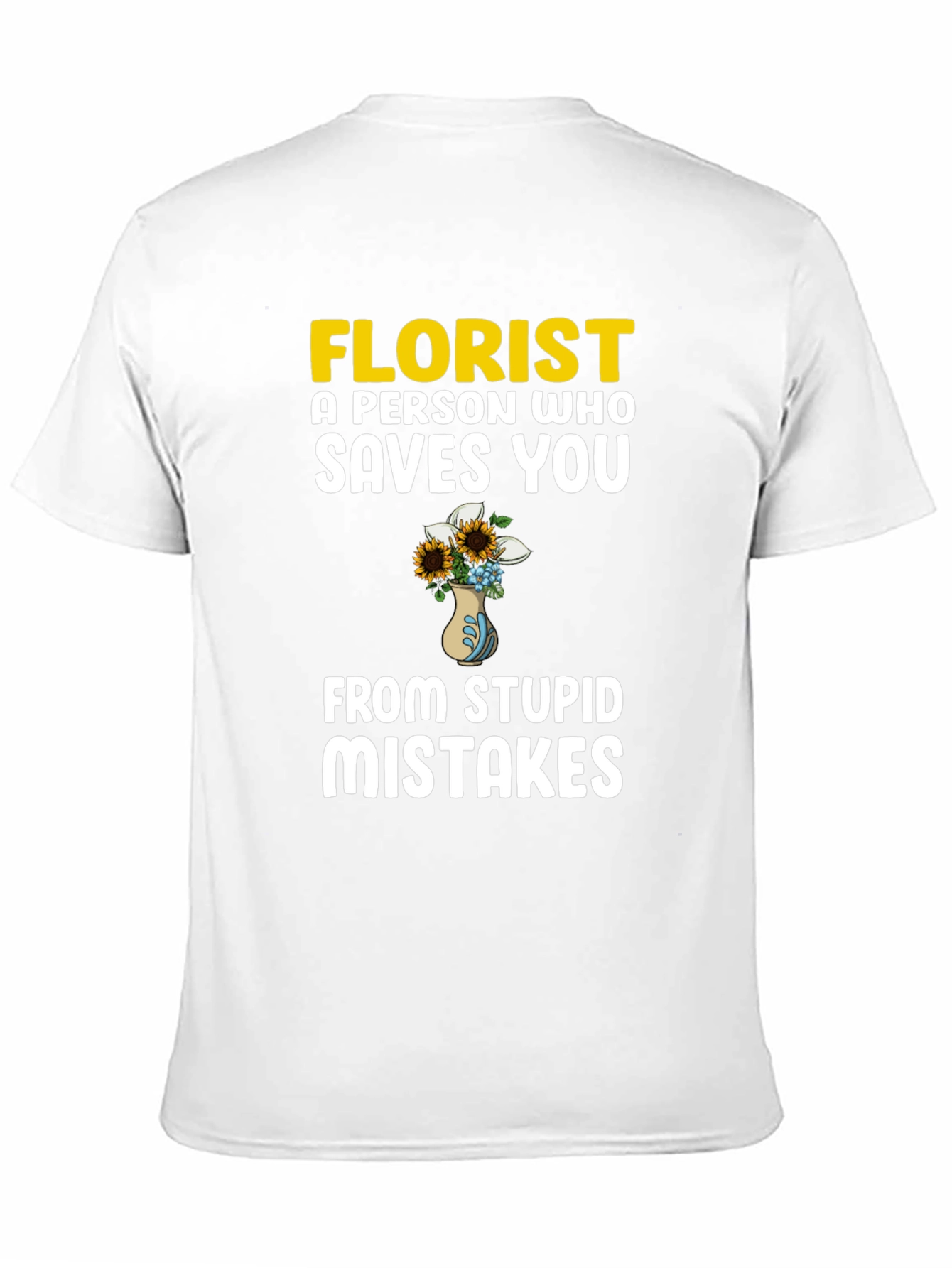 Florist Saves You From Stupid Mistakes T-Shirt
