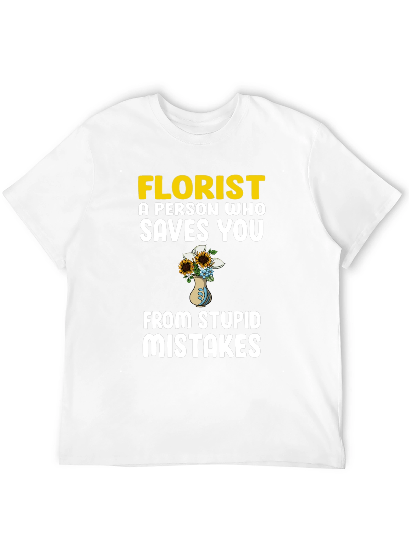 Florist Saves You From Stupid Mistakes T-Shirt