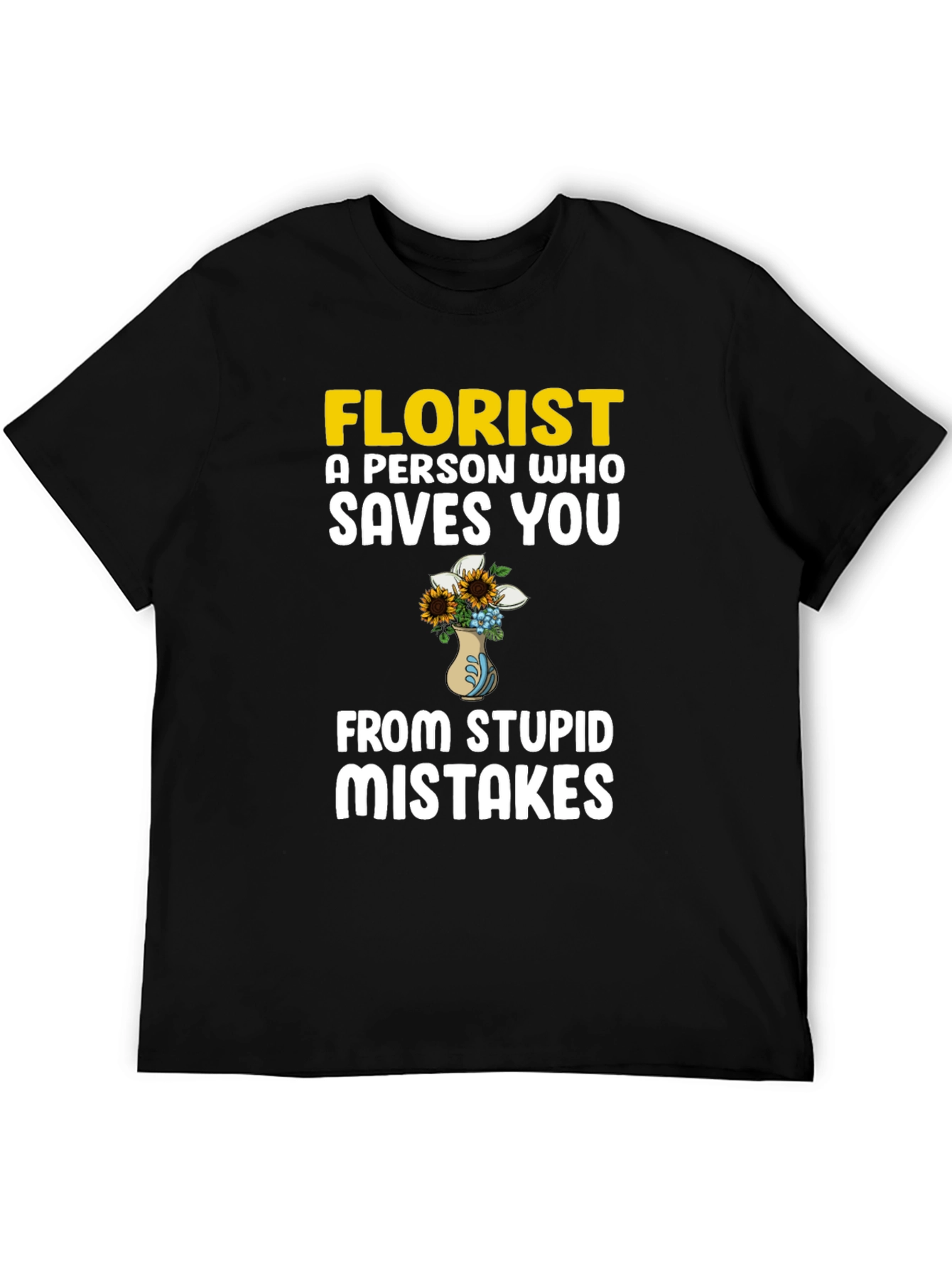 Florist Saves You From Stupid Mistakes T-Shirt