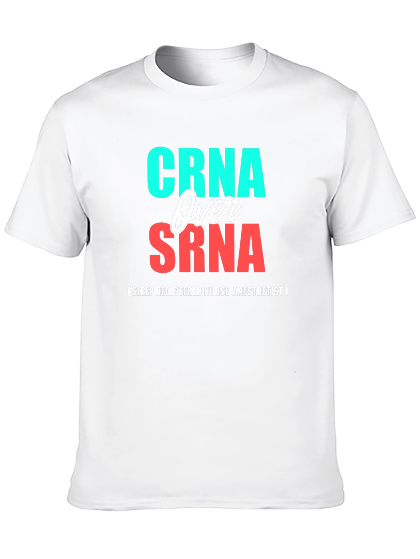 CRNA Over SRNA Nurse Anesthetist T-Shirt