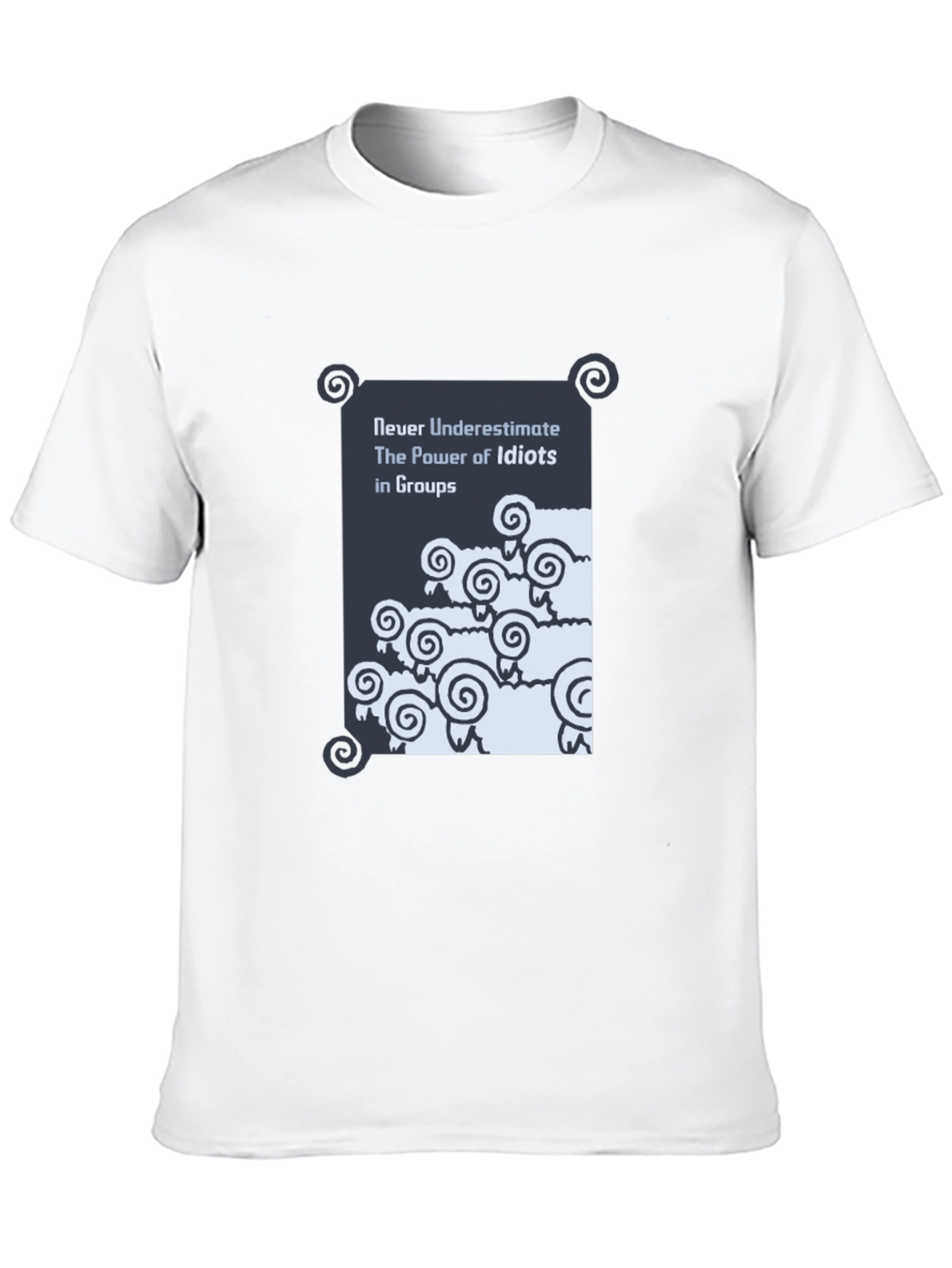 Funny Graphic T-Shirt: Never Underestimate Idiots in Groups