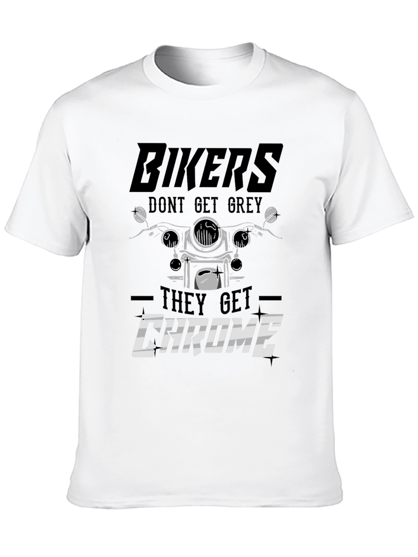 Bikers Dont Get Grey They Get Chrome T-Shirt