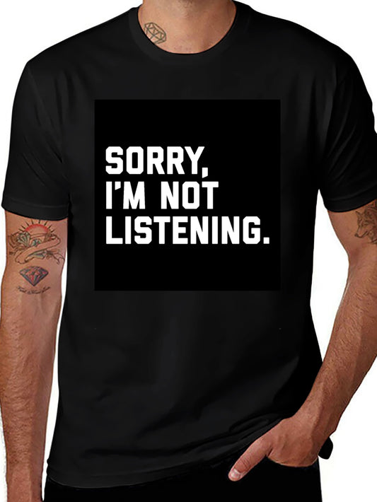 Sorry Im Not Listening T-Shirt Funny Slogan Tee