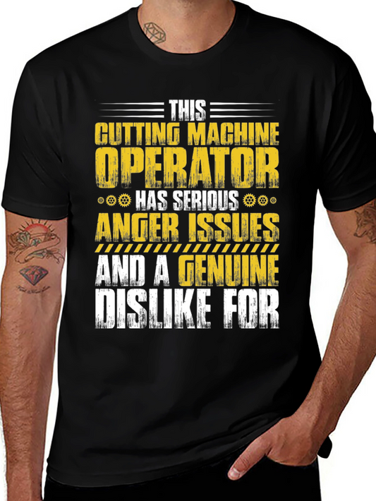 Cutting Machine Operator T-Shirt: Serious Anger Issues Humor