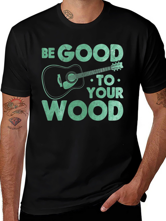 Be Good to Your Wood Guitar T-Shirt