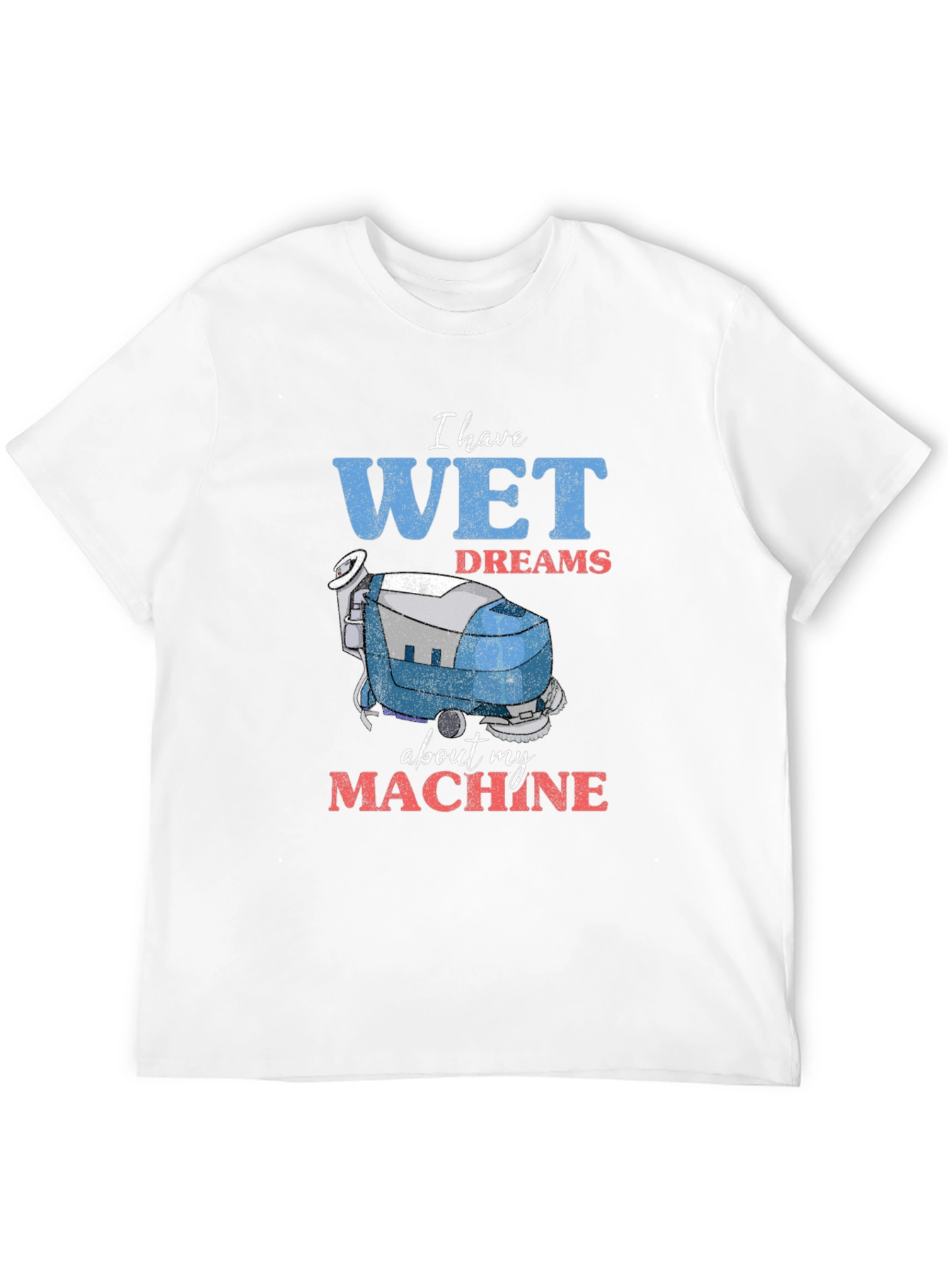 Wet Dreams Machine T-Shirt - Funny Cleaning Humor