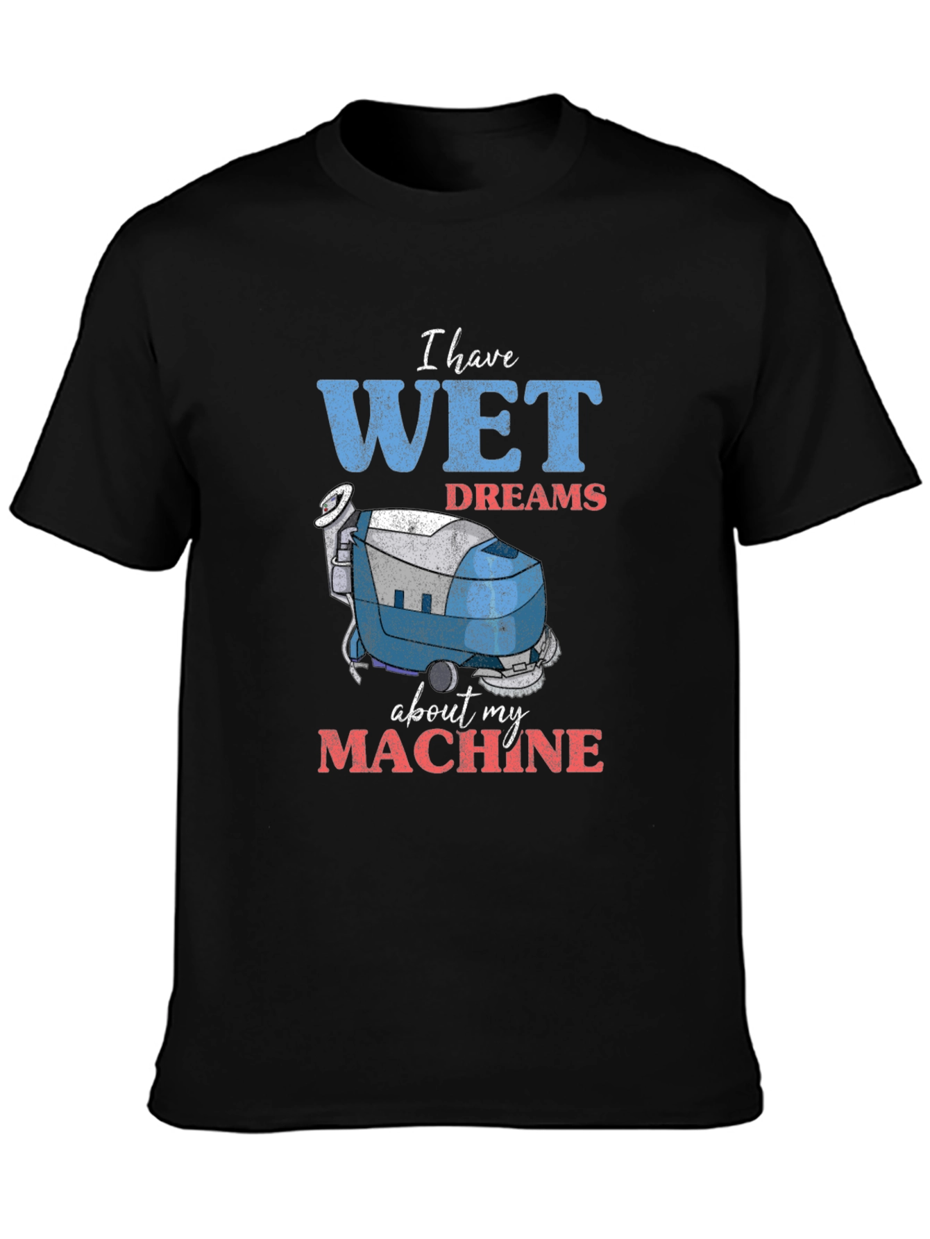 Wet Dreams Machine T-Shirt - Funny Cleaning Humor