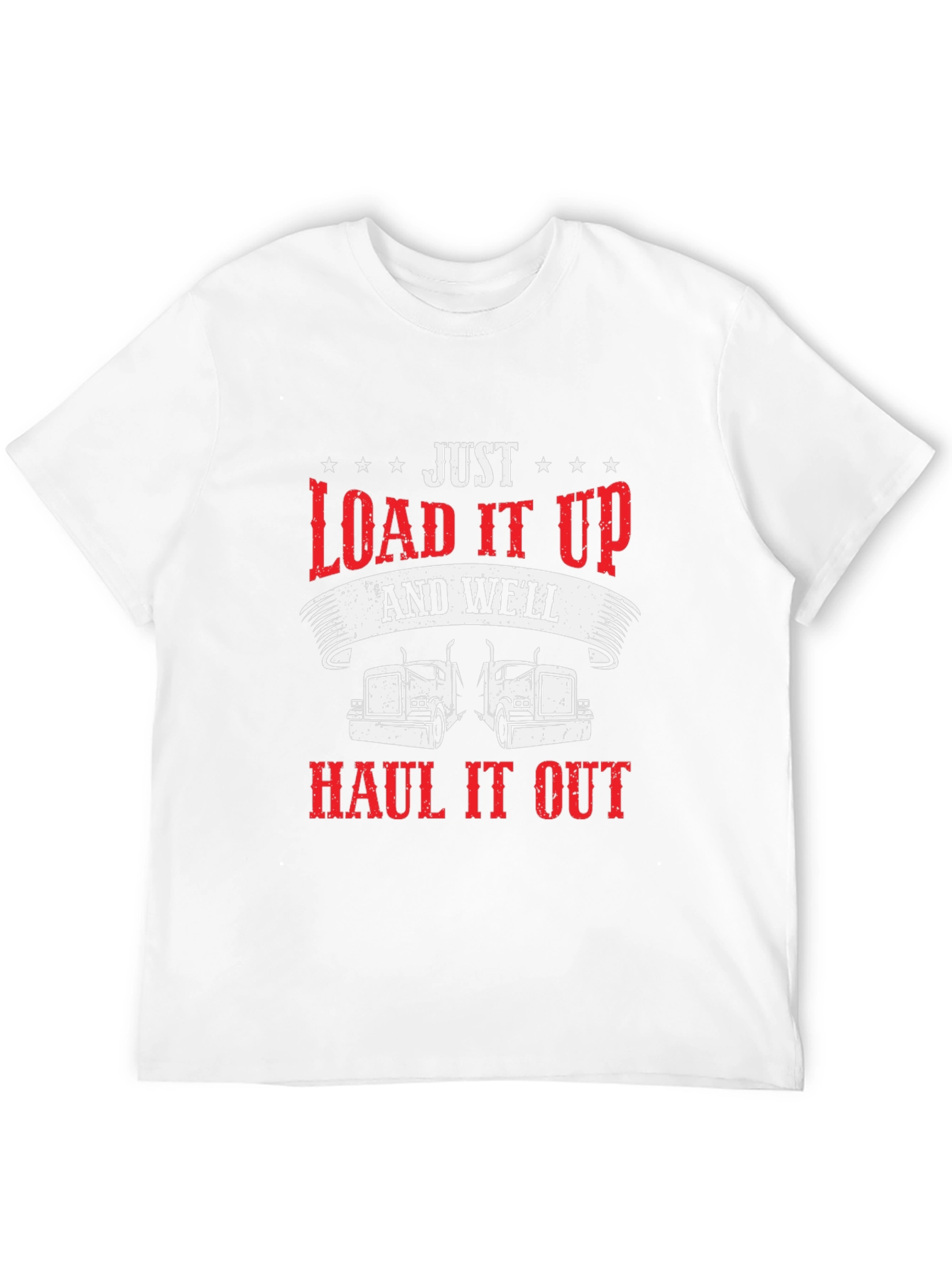 Load it Up & Haul it Out Trucker T-Shirt