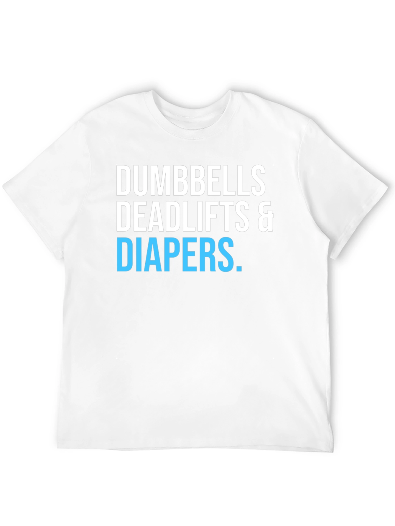 Dumbbells Deadlifts & Diapers T-Shirt