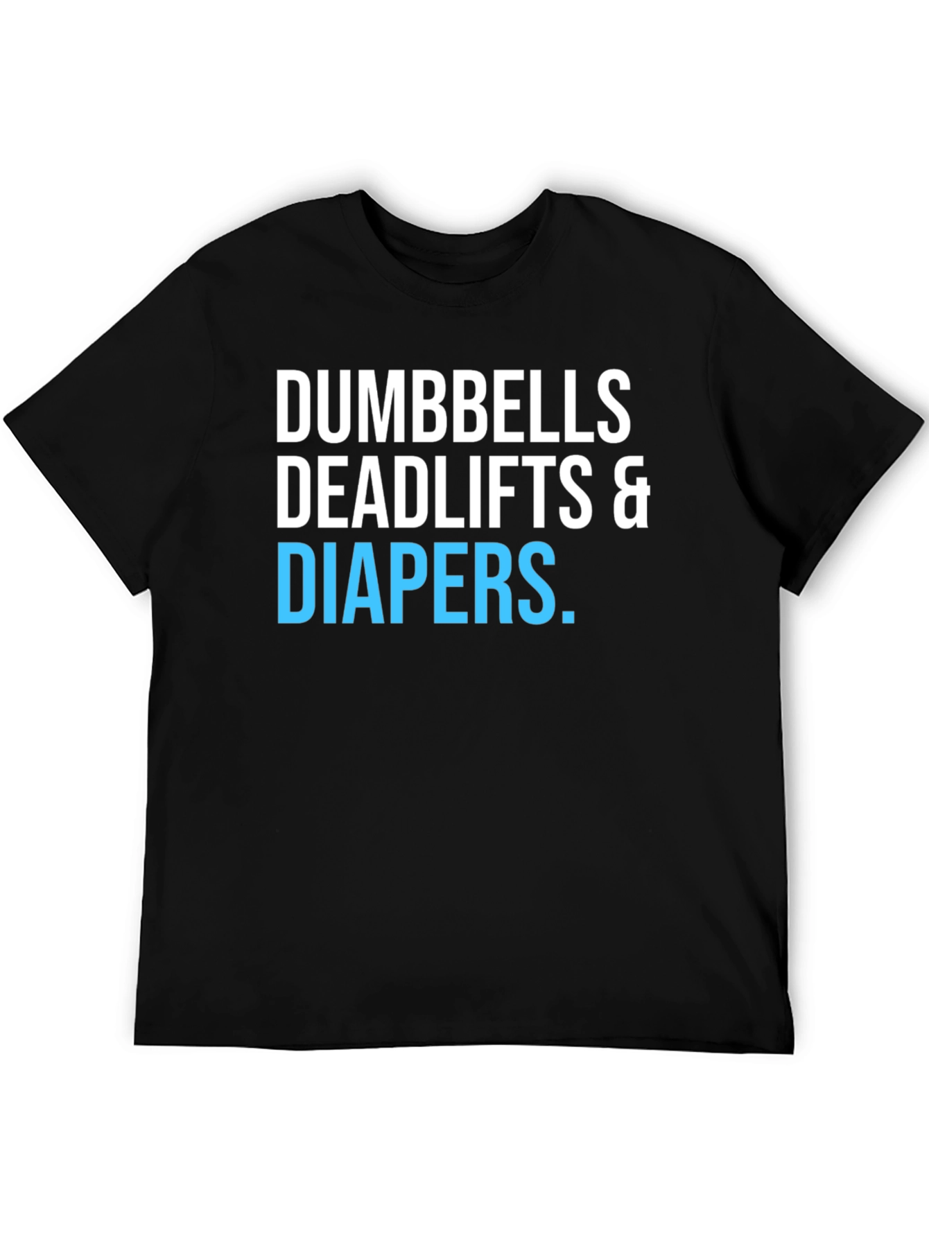 Dumbbells Deadlifts & Diapers T-Shirt