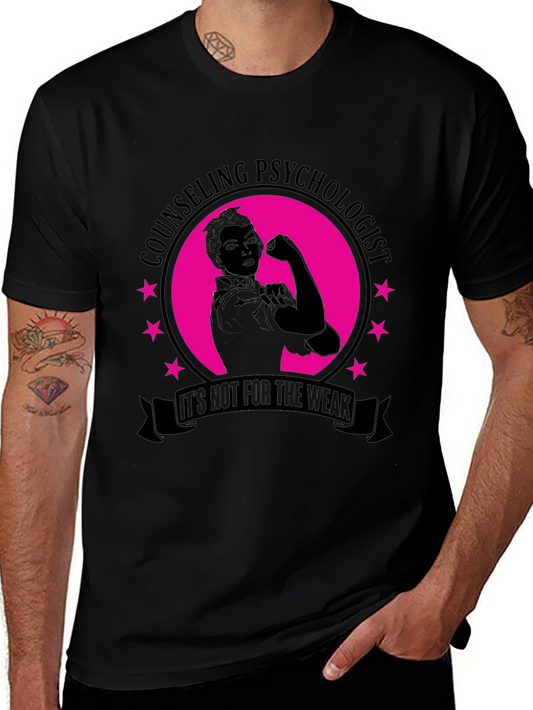 Counseling Psychologist T-Shirt - Not for the Weak!