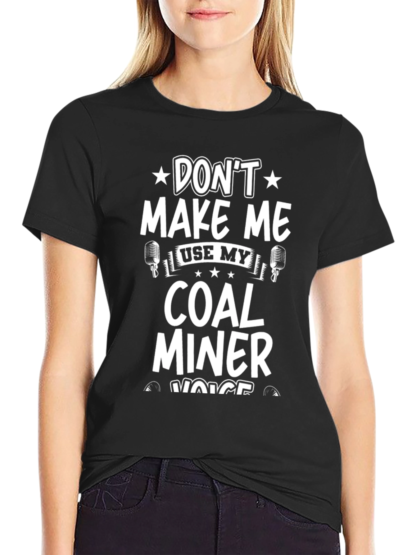 Dont Make Me Use My Coal Miner Voice T-Shirt