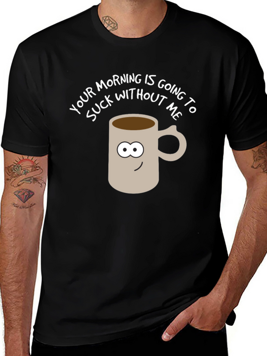 Funny Coffee Mug Graphic Tee - Your Morning Sucks!