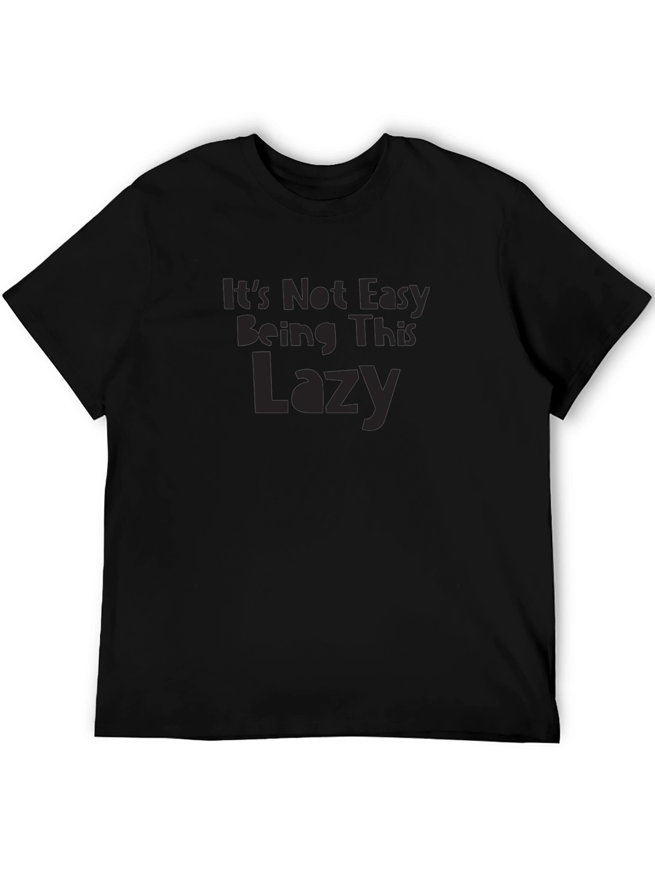 Its Not Easy Being This Lazy Graphic T-Shirt