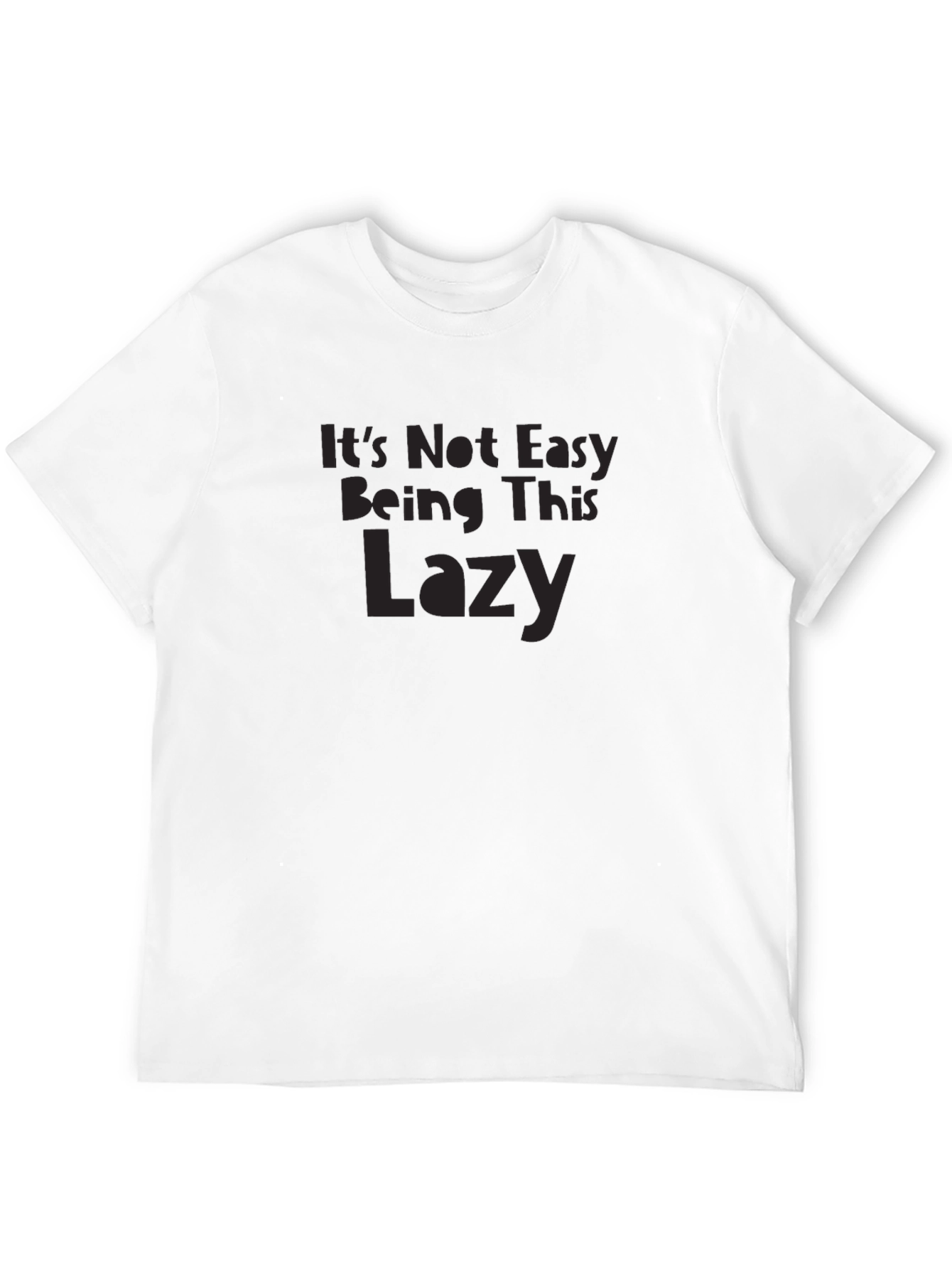 Its Not Easy Being This Lazy Graphic T-Shirt