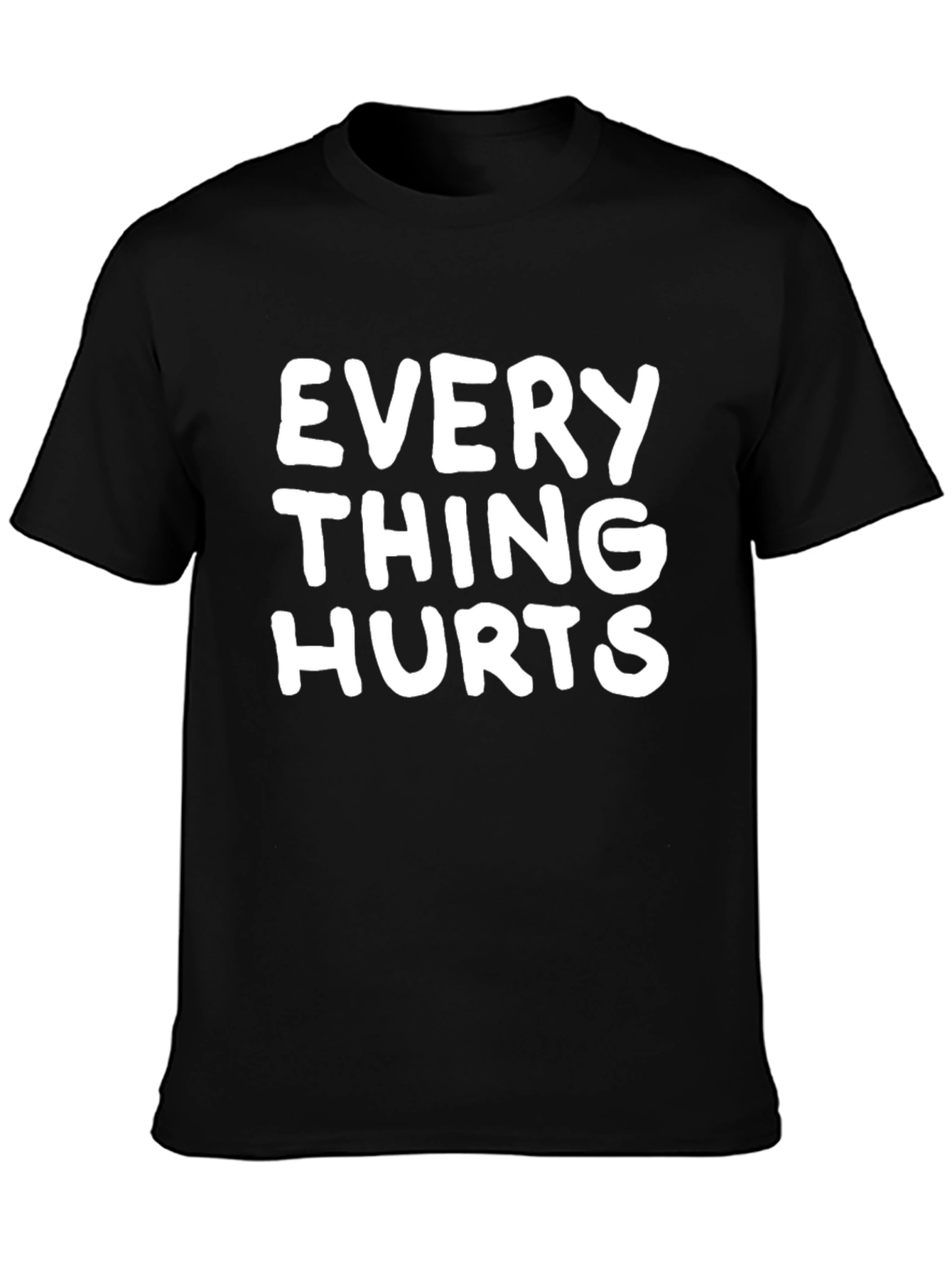 Everything Hurts Funny T-Shirt - Novelty Graphic Tee