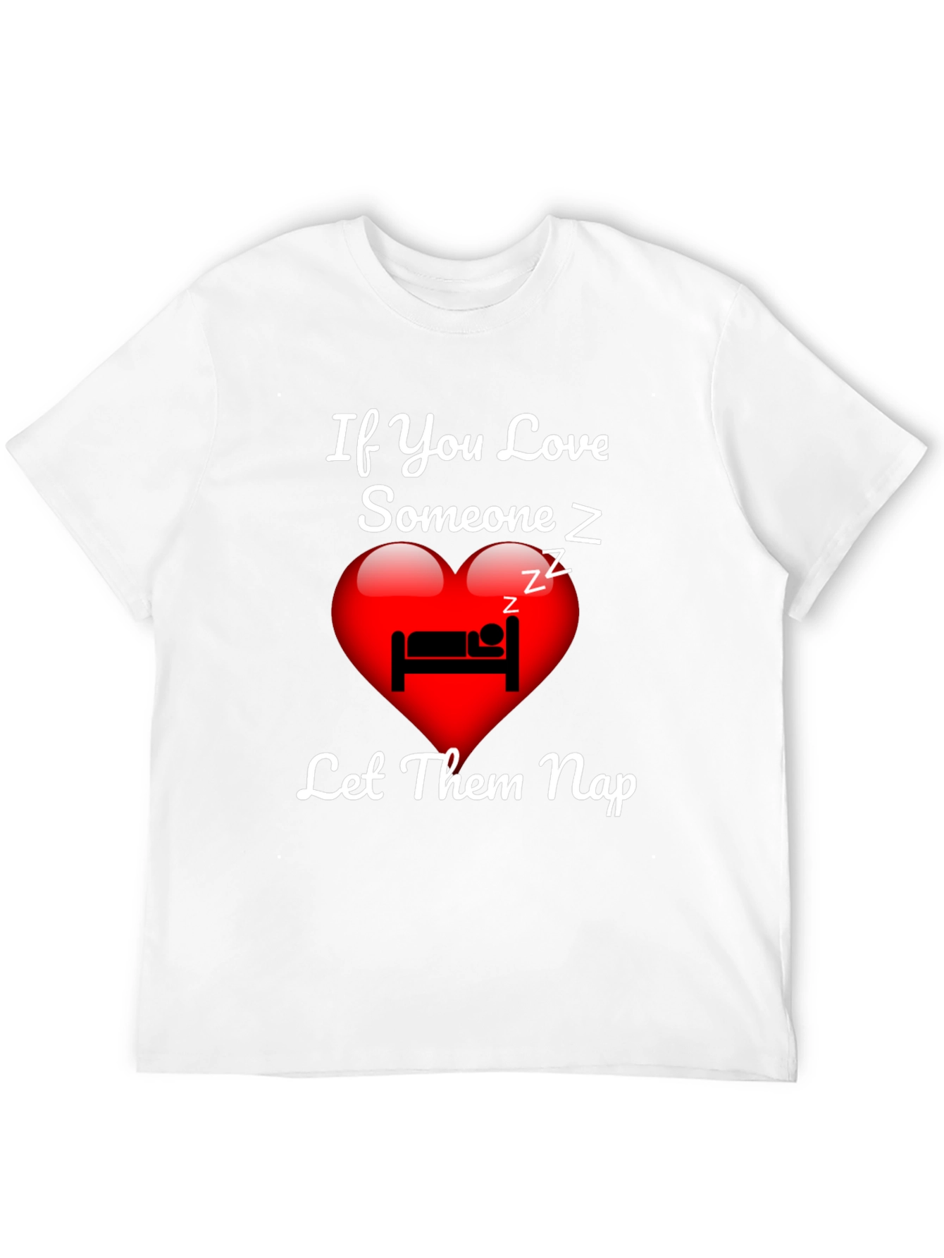 If You Love Someone Let Them Nap T-Shirt