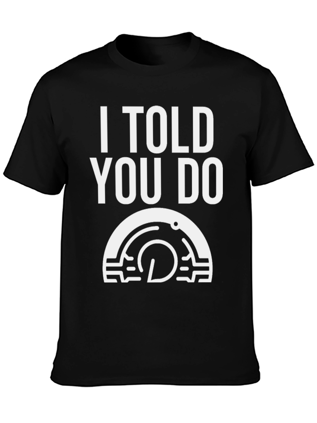 I Told You Do T-Shirt