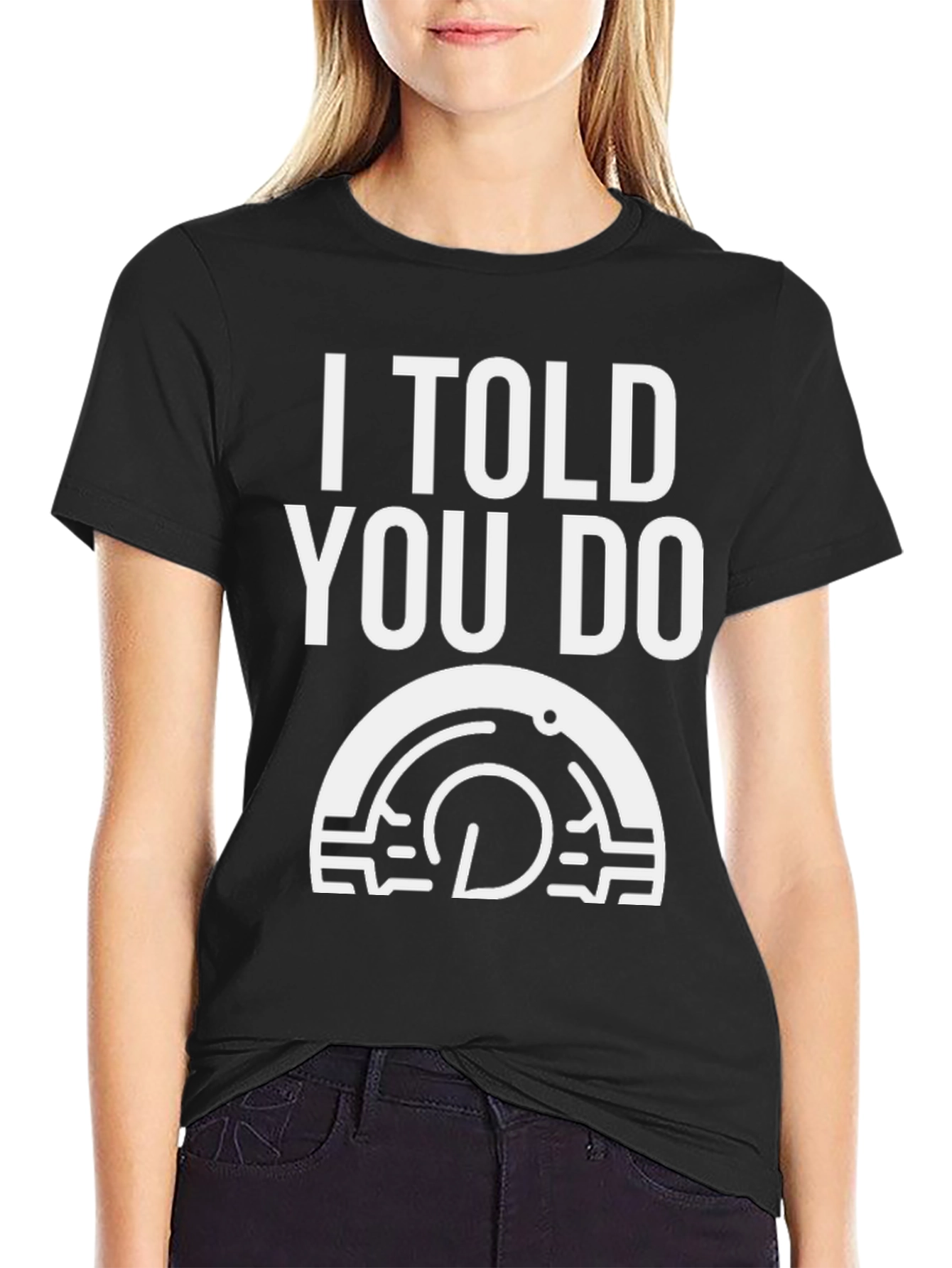 I Told You Do T-Shirt