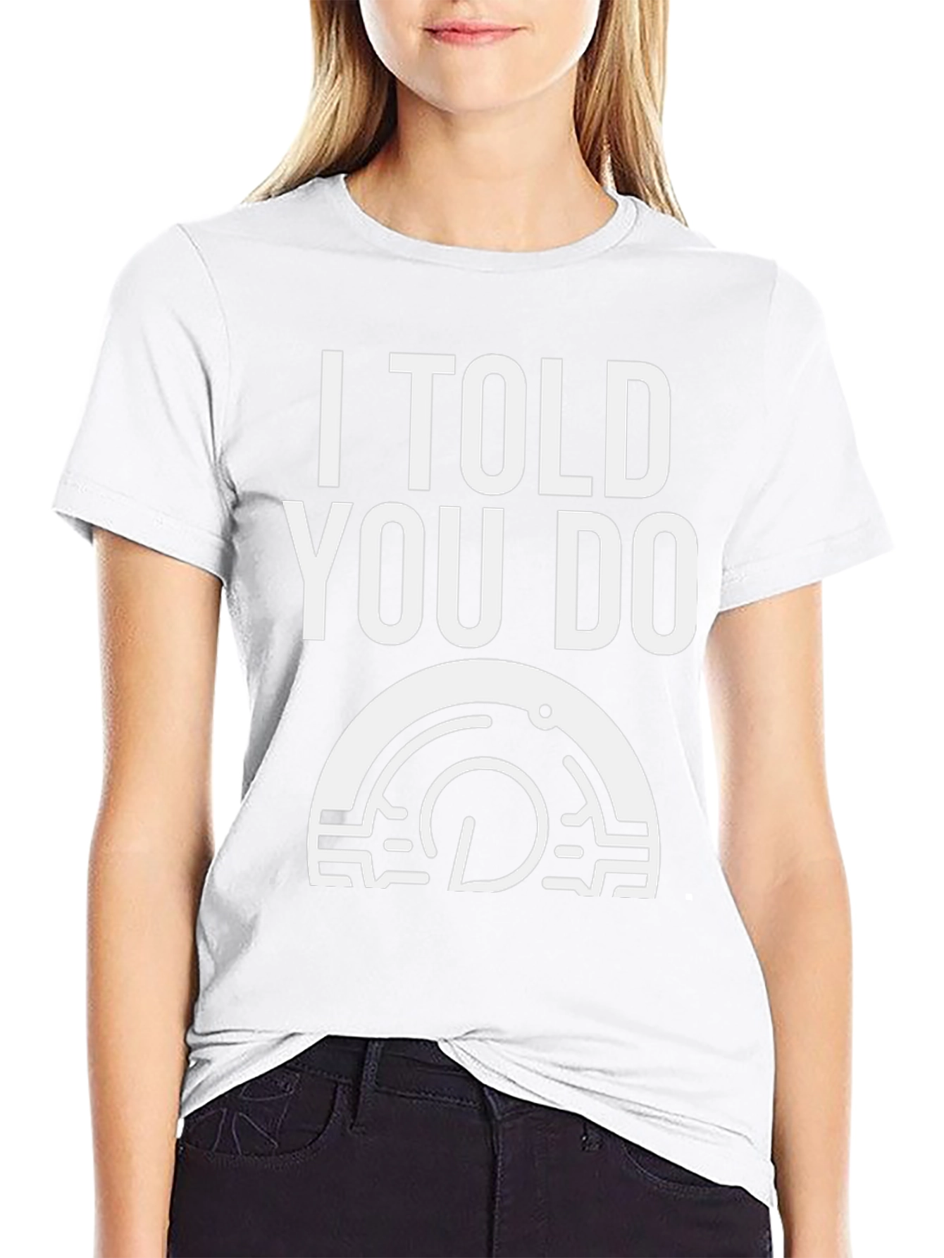 I Told You Do T-Shirt