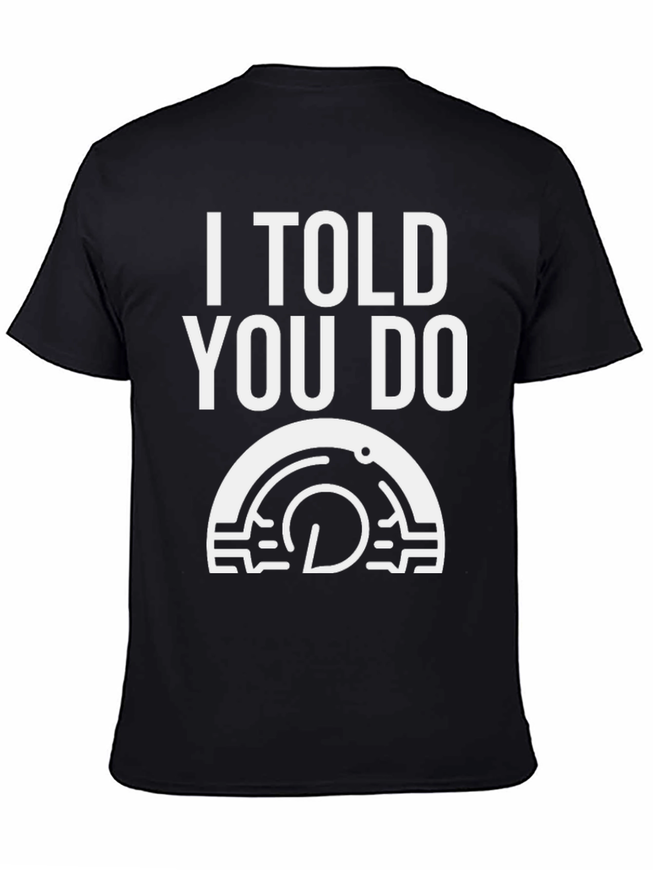 I Told You Do T-Shirt
