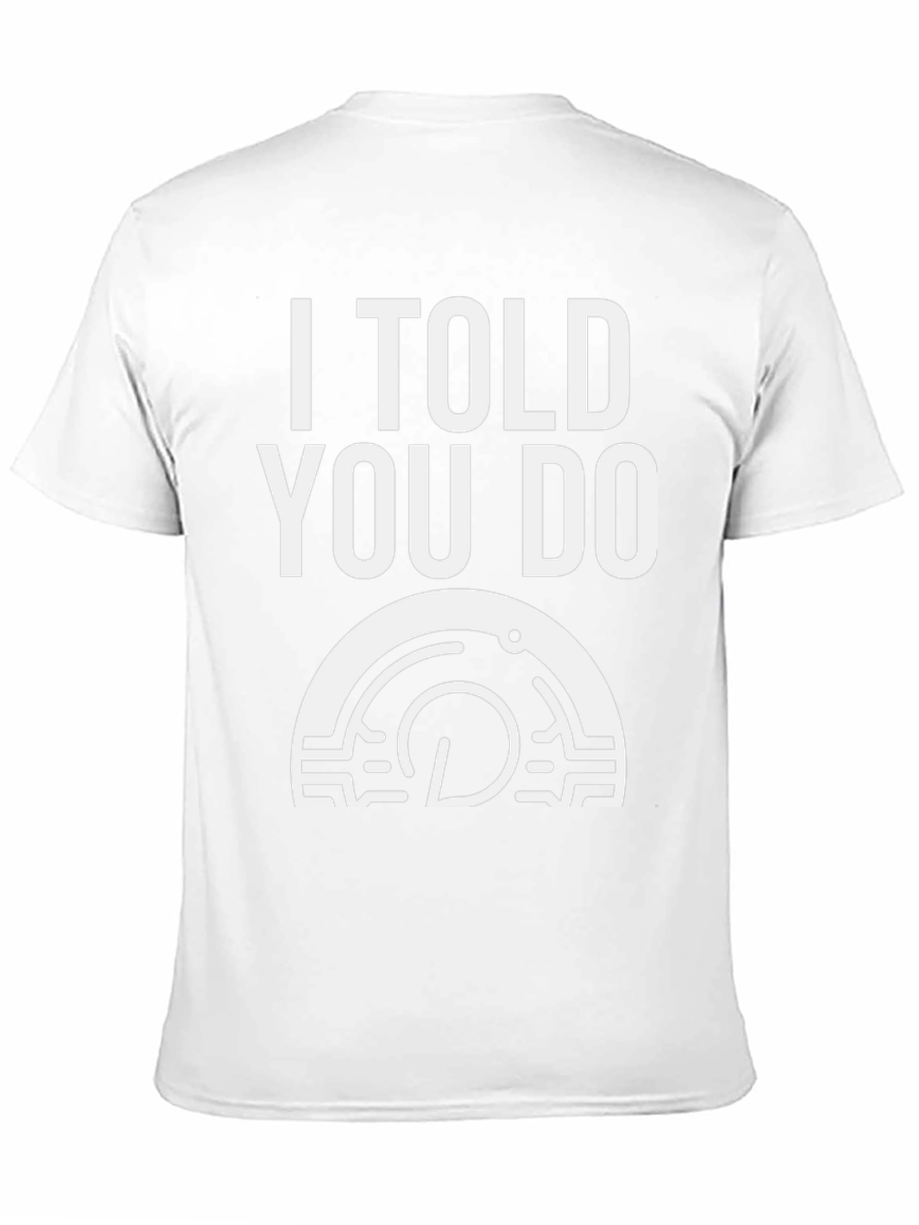 I Told You Do T-Shirt