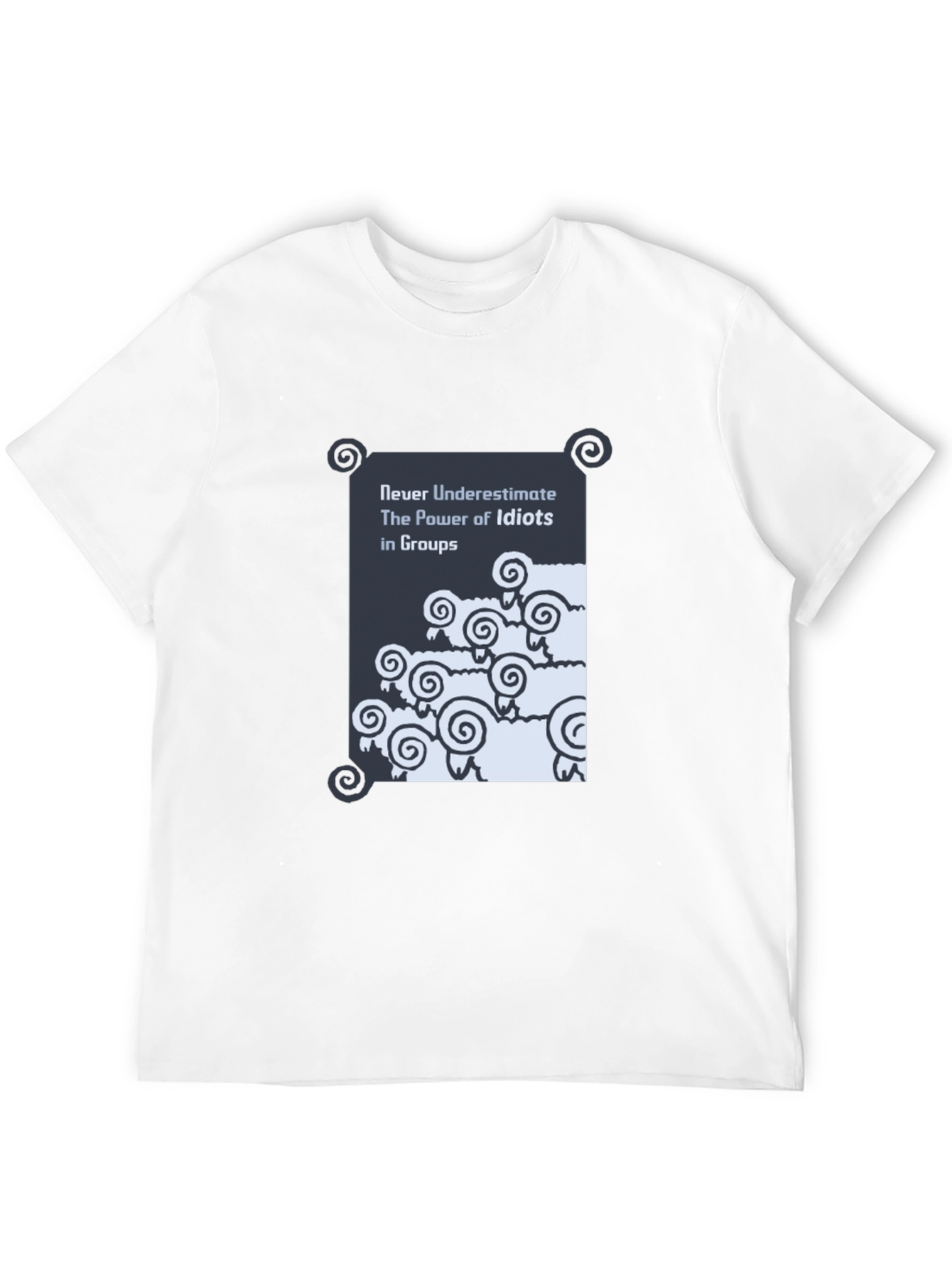 Funny Graphic T-Shirt: Never Underestimate Idiots in Groups