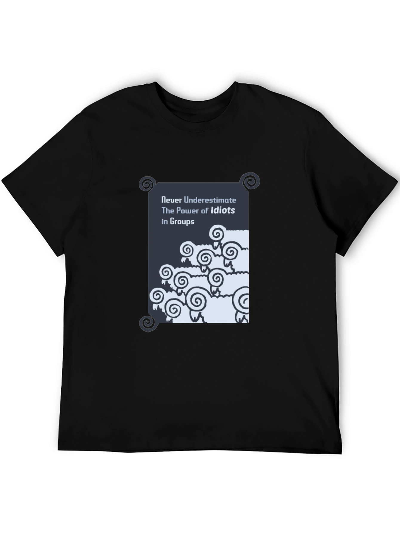 Funny Graphic T-Shirt: Never Underestimate Idiots in Groups