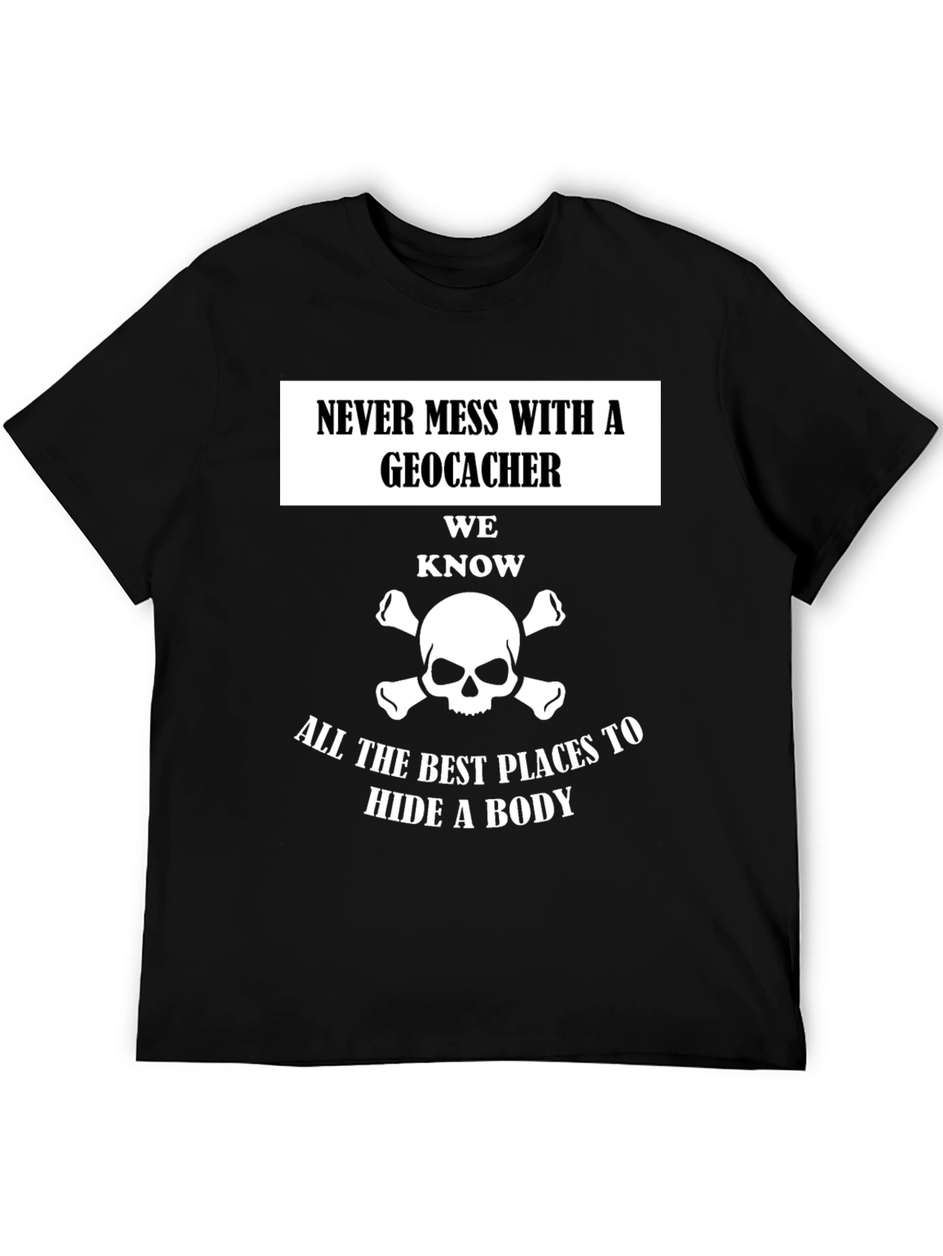 Geocacher T-Shirt: Hide a Body Tee