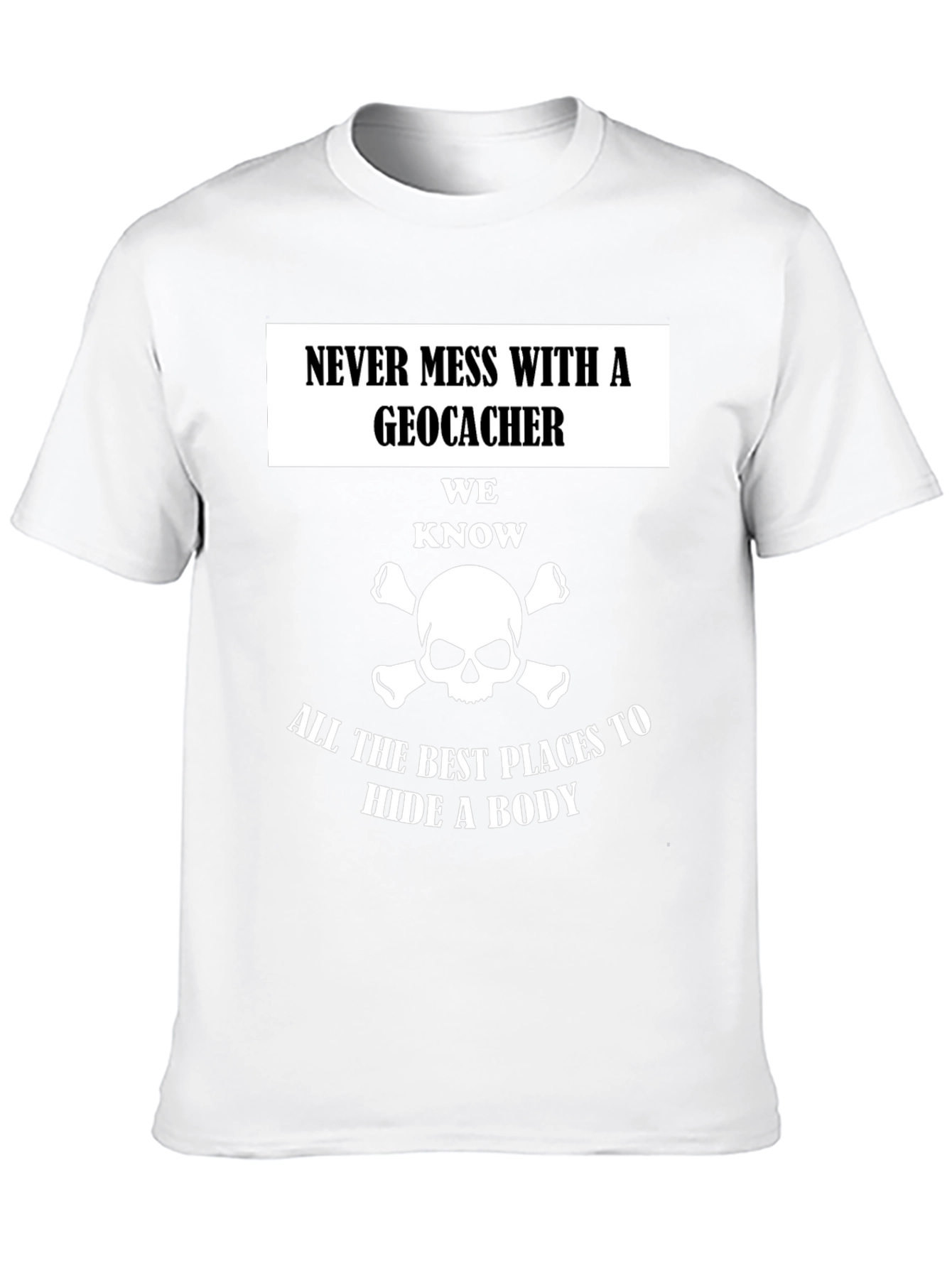 Geocacher T-Shirt: Hide a Body Tee